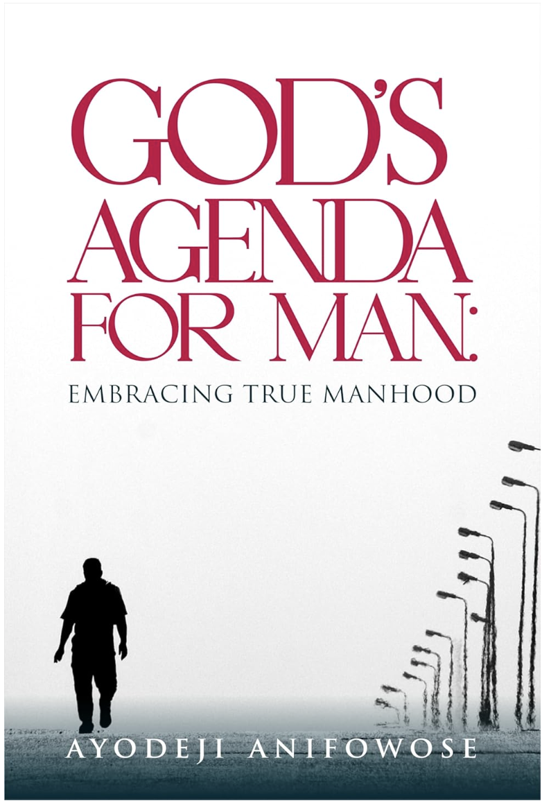 GOD'S AGENDA FOR MAN: EMBRACING TRUE MANHOOD – A Must-Read for Men of Faith